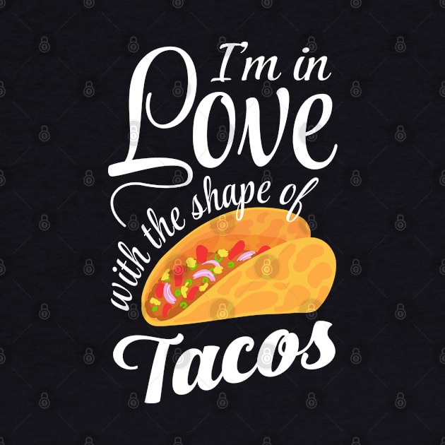 I'm In Love With The Shape Of Tacos by LotusTee